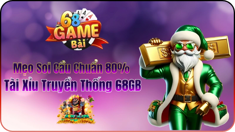 Mẹo Soi Cầu Tài Xỉu Truyền Thống 68GB Chuẩn 80%