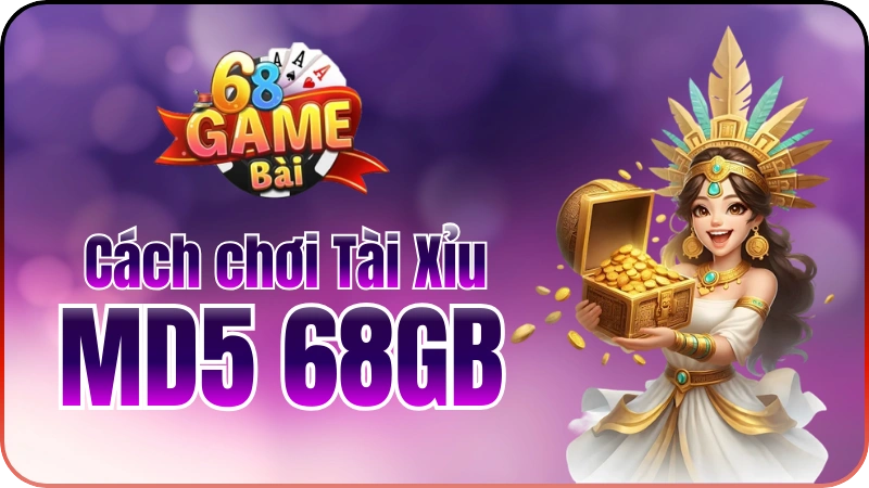 Tài Xỉu MD5 68GB: Cách Chơi & Bí Kíp Thắng Lớn 2026